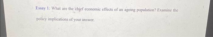 rate.. Essay 1: What are the chief economic effects of an ageing