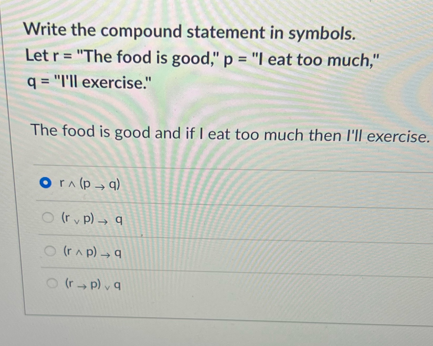 Write the compound statement in symbols. Let r = "The food
