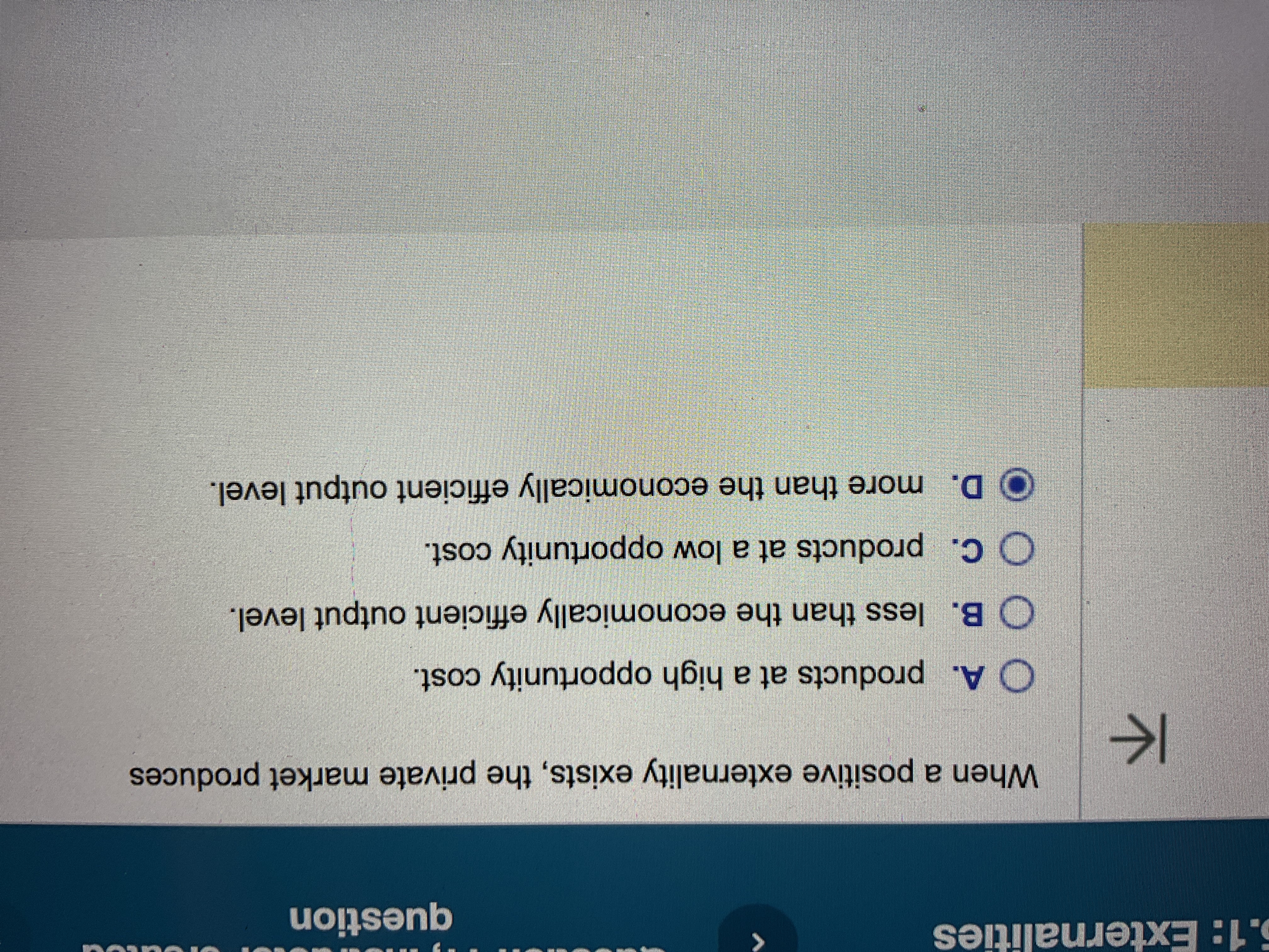 produces K O A. products at a high opportunity cost. OB. less