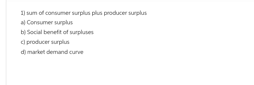 plz 1) sum of consumer surplus plus producer surplus a) Consumer surplus