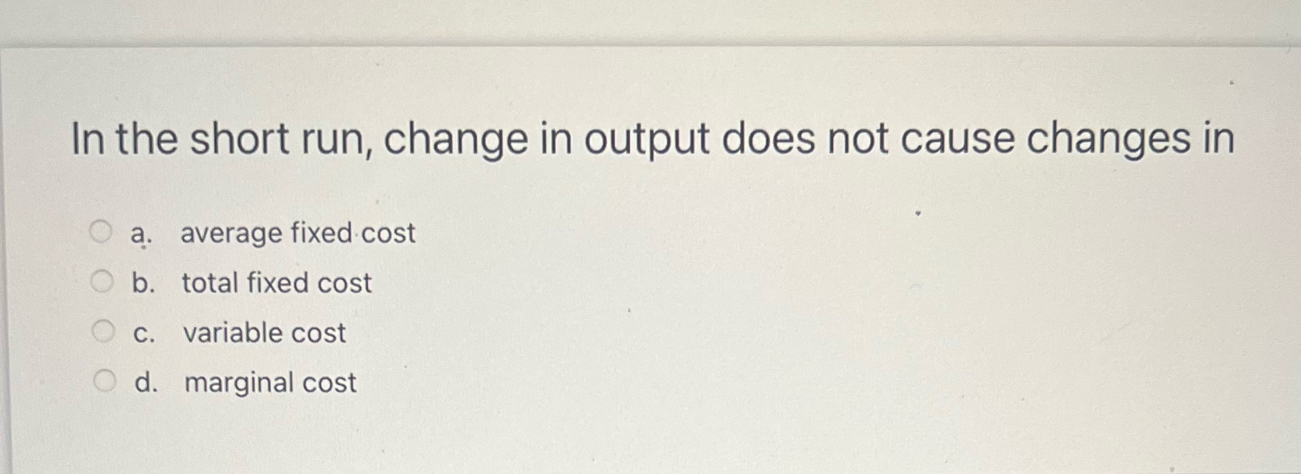 cause changes in O a. average fixed cost b. total fixed cost