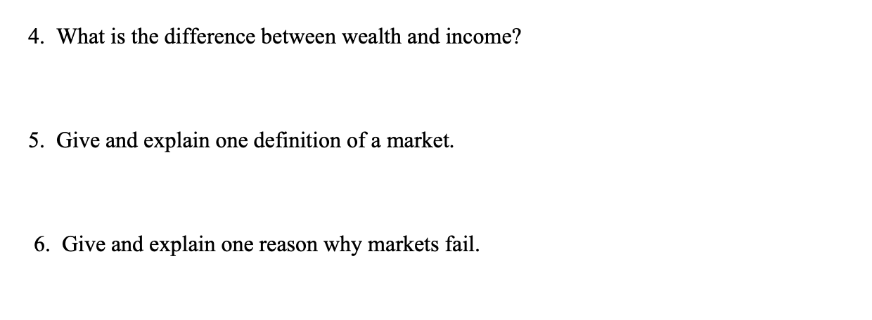 4. What is the difference between wealth and income? 5. Give