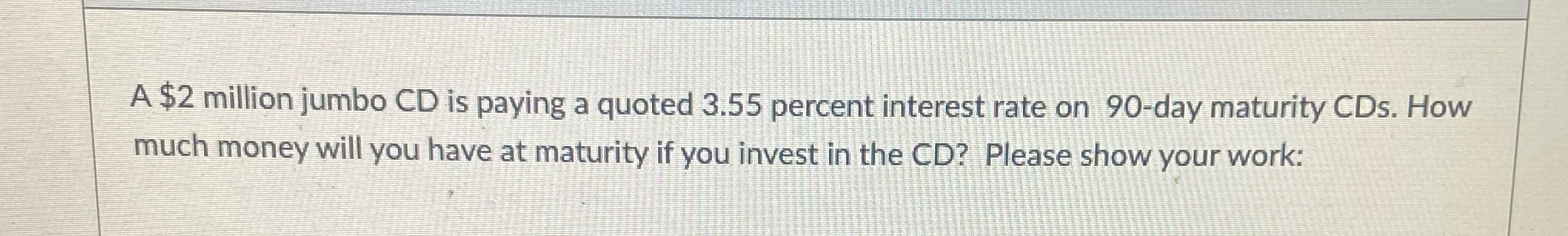 a quoted 3.55 percent interest rate on 90-day maturity CDs. How much