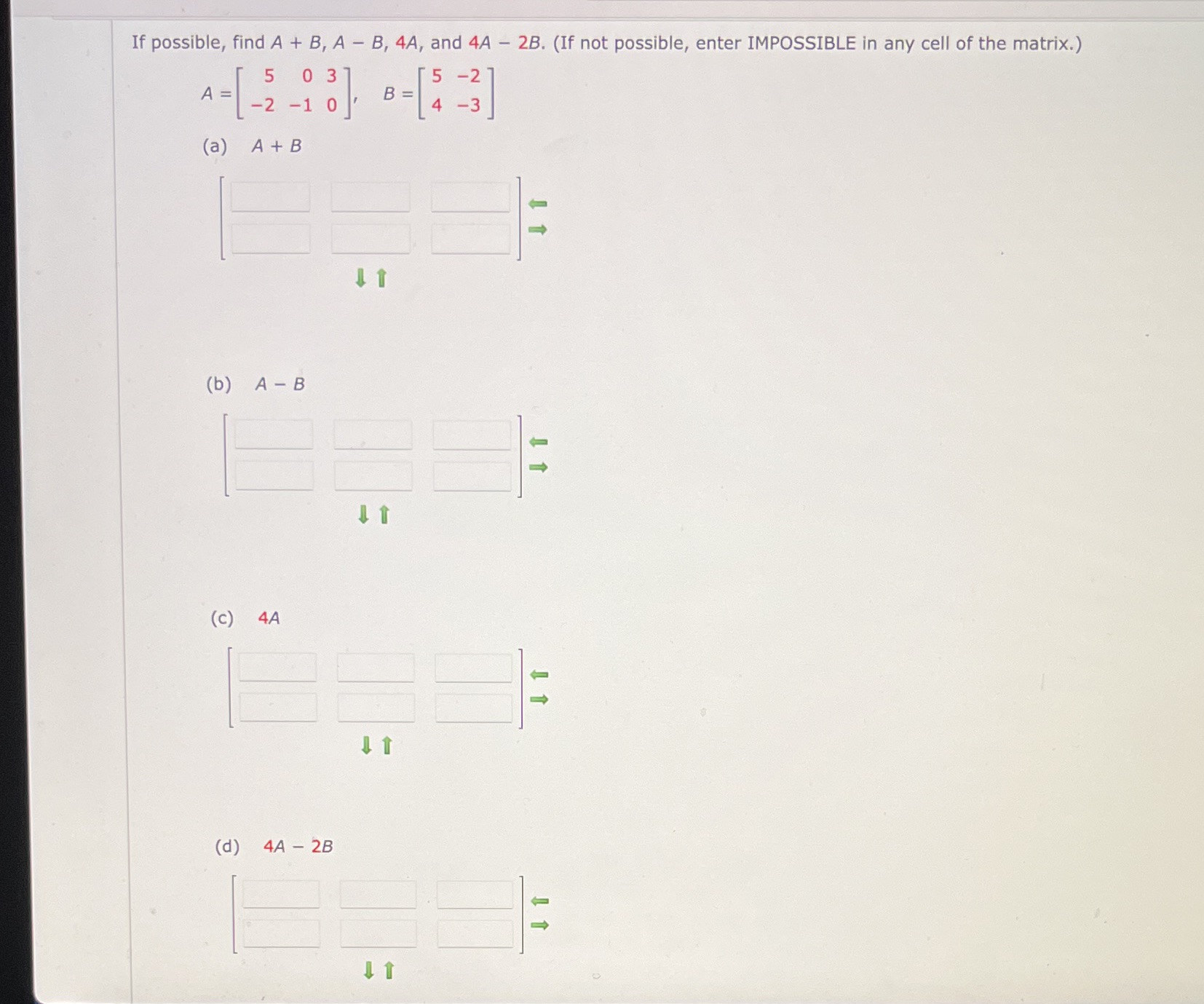  If possible, find A + B, A - B, 4A, and