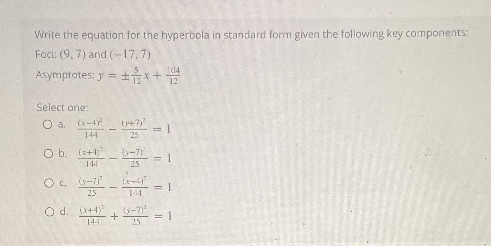 form given the following key components: Foci: (9, 7) and (-17, 7)