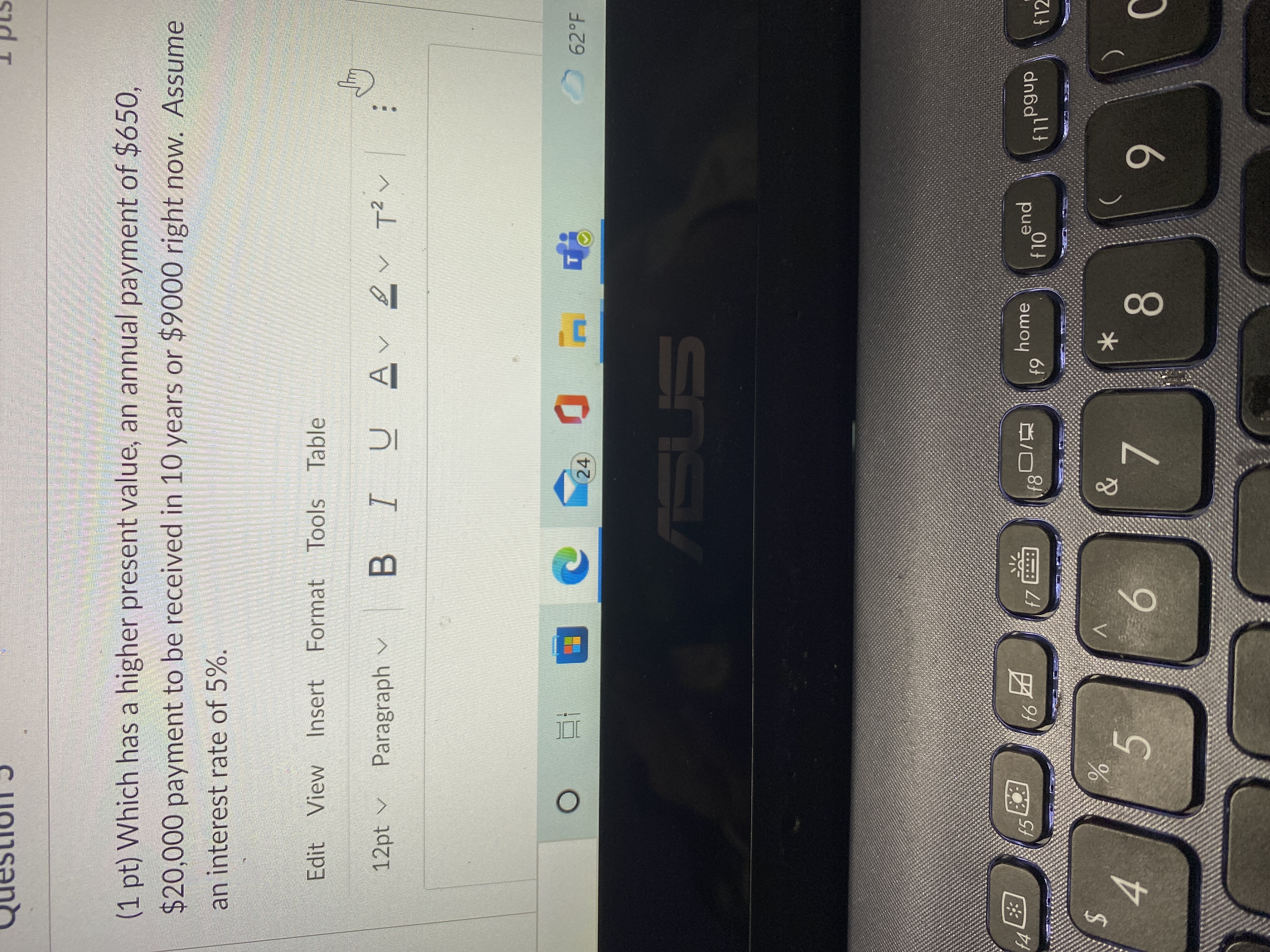 Question (1 pt) Which has a higher present value, an annual