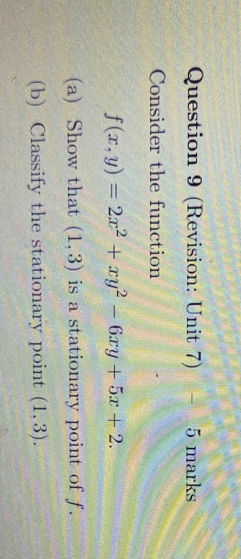 Question 9 (Revision: Unit 7) 5 marks Consider the function -
