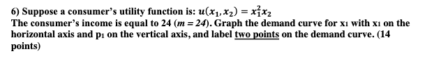  economics question with graph 6) Suppose a consumer's utility function is: