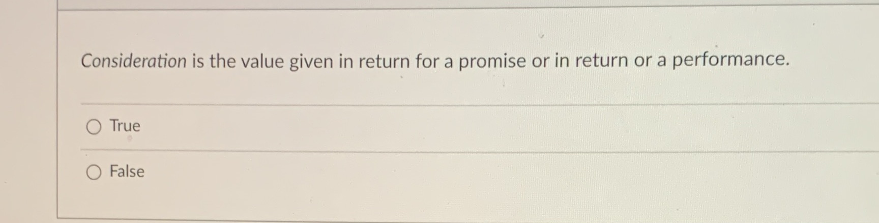 in return or a performance. O True O False