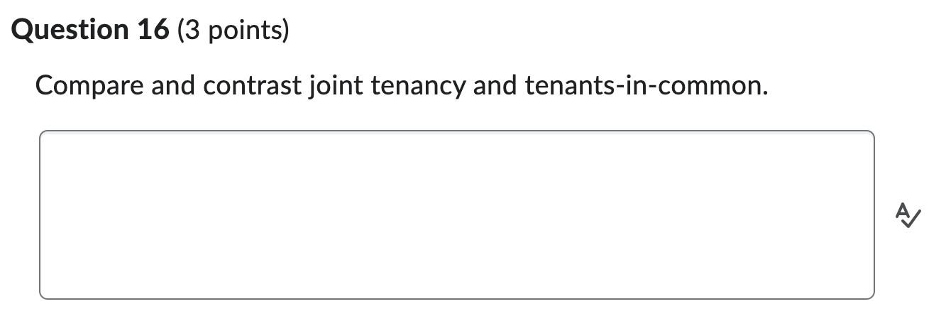 Question 16 (3 points) Compare and contrast joint tenancy and tenants-in-common.