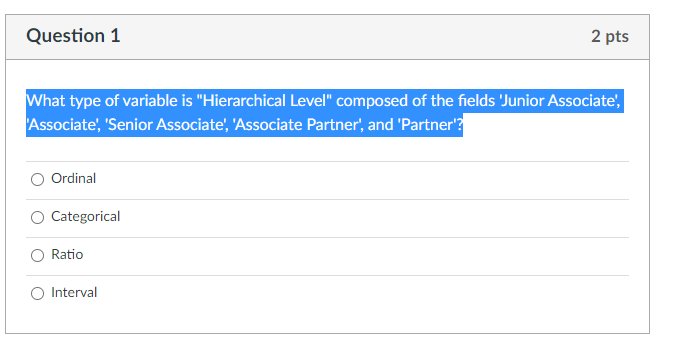 Question 1 2 pts What type of variable is "Hierarchical Level"