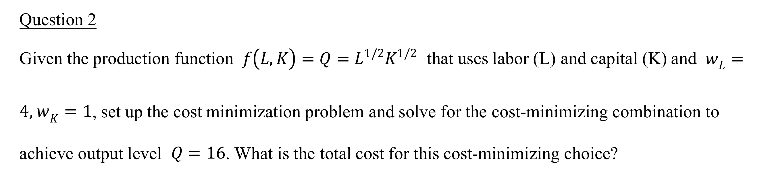  Question 2 Given the production function f (L, K ) =