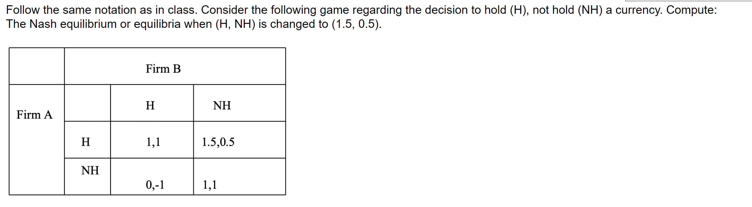 regarding the decision to hold (H), not hold (NH) a currency. Compute: