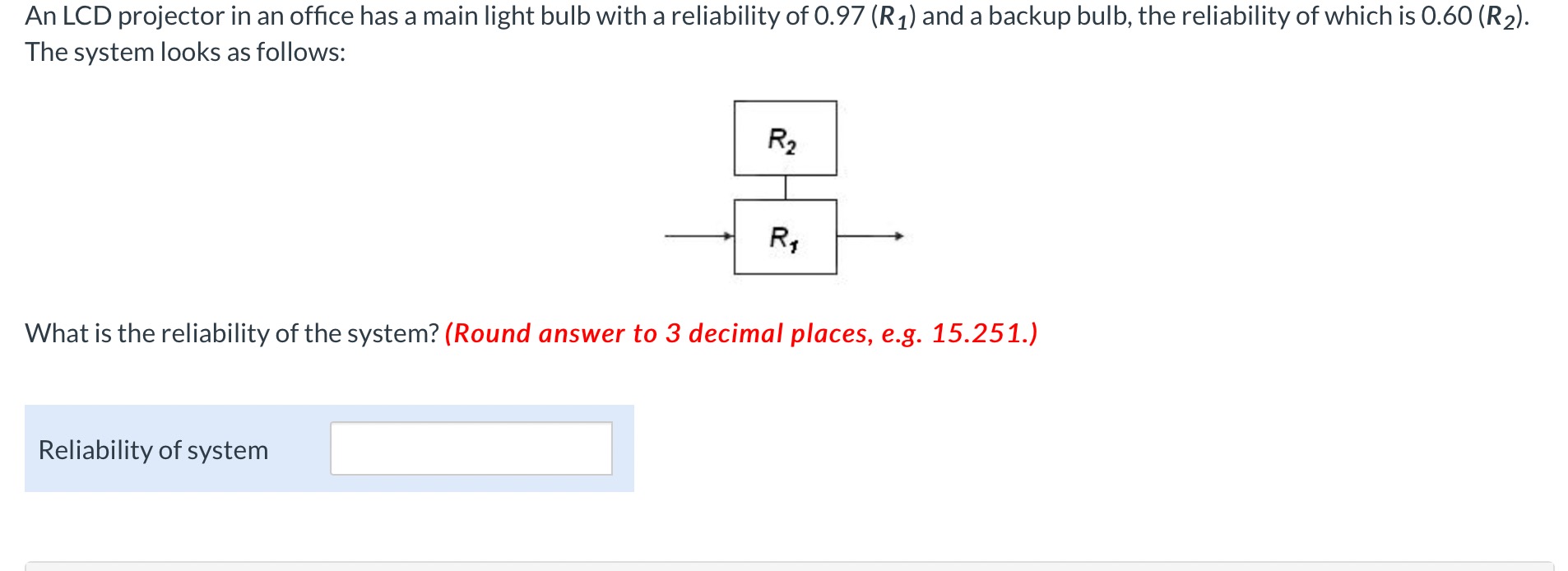 with a reliability of 0.97 (R1) and a backup bulb, the reliability