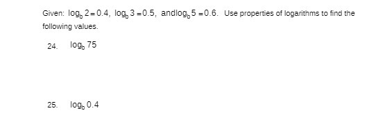 of logarithms to find the following values. 24. log, 75 25. log,