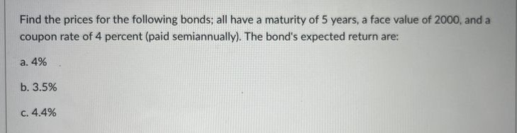 following bonds; all have a maturity of 5 years, a face value