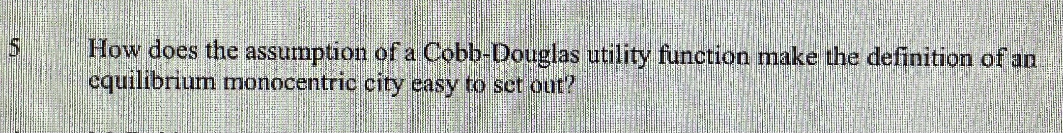 How does the assumption of a Cobb-Douglas utility function make the