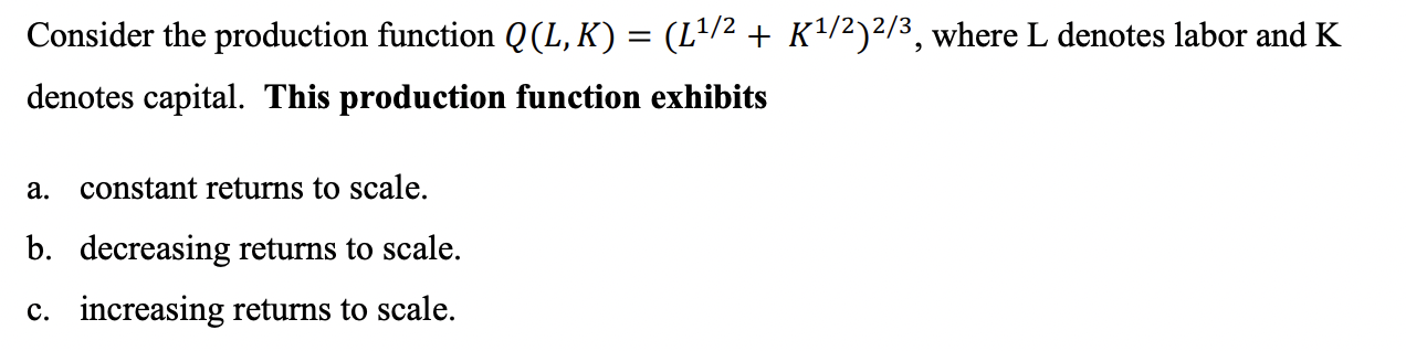 Consider the production function Q(L, K) = (1.\"2 + K1'2)2/3, where