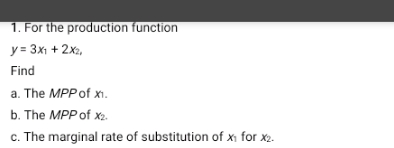 1. For the production function y = 3x1 + 2xz, Find