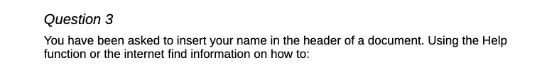  Question 3 You have been asked to insert your name in