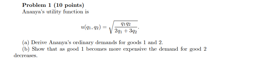 Problem 1 (10 points) Ananya's utility function is qlq2 3q'2 (a) Derive