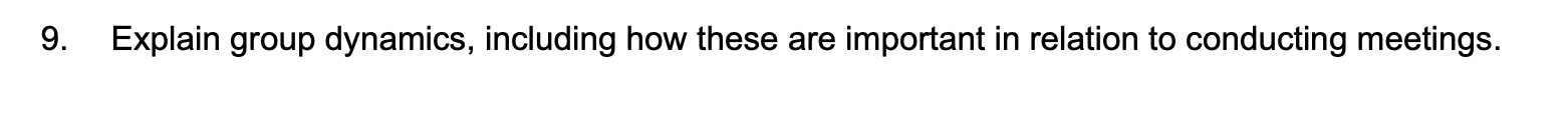 9. Explain group dynamics, including how these are important in relation to