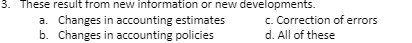 in accounting estimates c. Correction of errors b. Changes in accounting policies