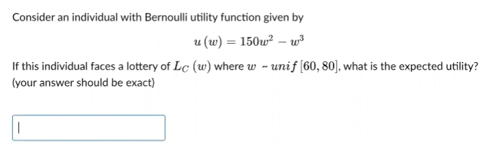 Consider an individual with Bernoulli utility function given by u (w)