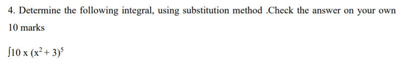 4. Determine the following integral, using substitution method .Check the answer on