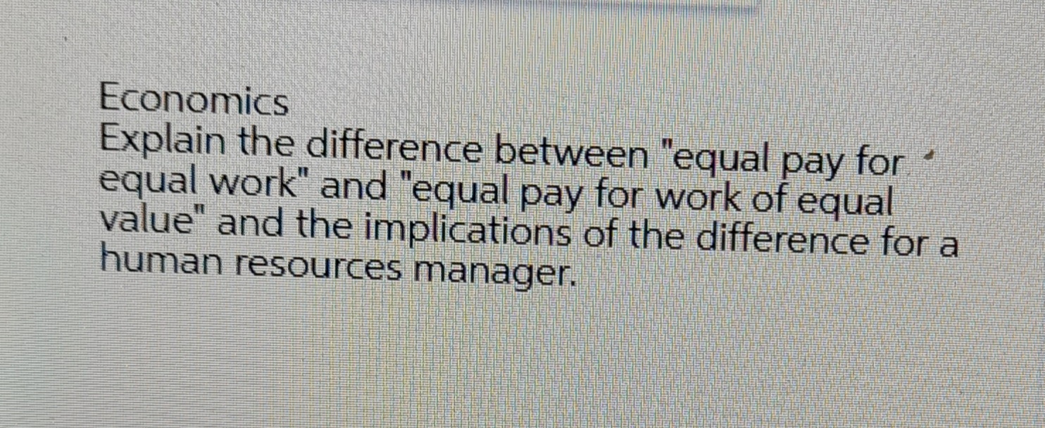  Economics Explain the difference between "equal pay for equal work" and