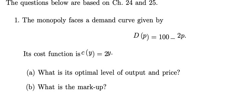The monopoly faces a demand curve given by D (P) = 100