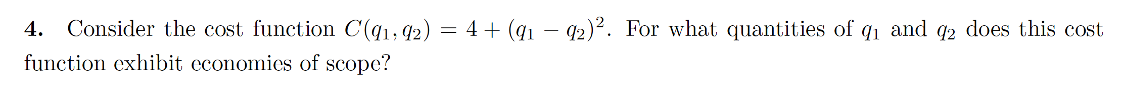  Consider the cost function C(q1, q2) = 4 + (q1 q2)^2.