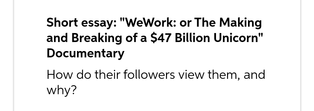 send me typed answer!! Short essay: "WeWork: or The Making and Breaking