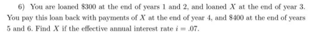 please answer 6) You are loaned $300 at the end of