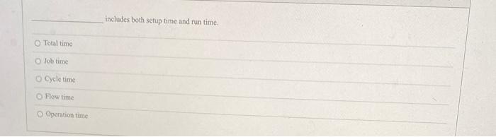 Please the answer includes both setup time and run time. Total