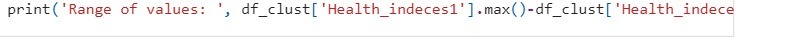 print( 'Range of values: ' , df_c1ustC ' Health_indecesl ' ] .