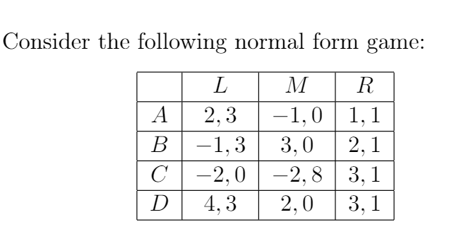 Consider the following normal form game: M 1,0 R B c -1,3