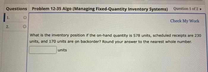 Questions Problem 12-35 Algo (Managing Fixed-Quantity Inventory Systems) Question 1 of