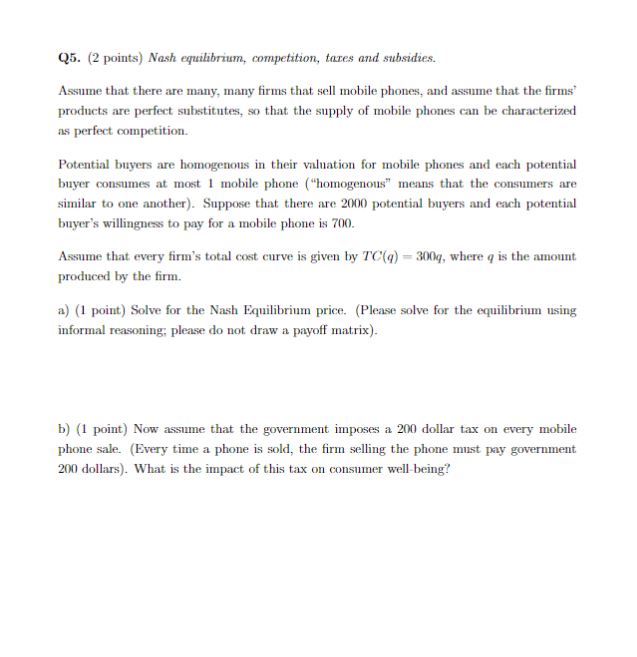 Q5. (2 points) equihbrum, emmpetitiom, taxes and subsidies. Assume that there are