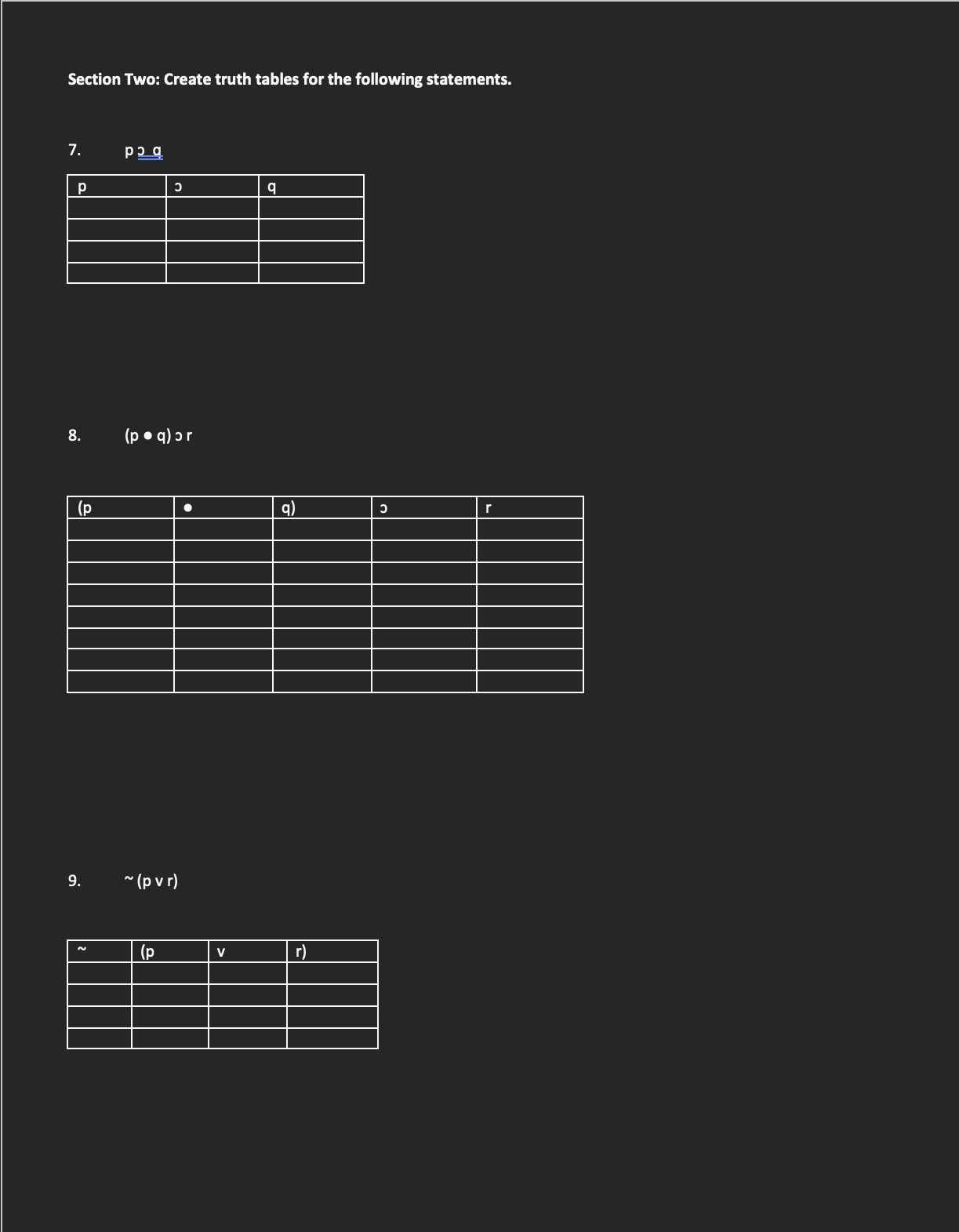  Section Two: Create truth tables for the following statements. 7. P