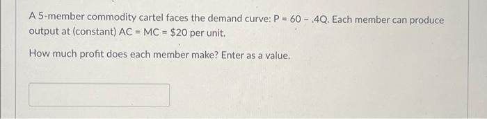 -.4Q. Each member can produce output at (constant) AC = MC =