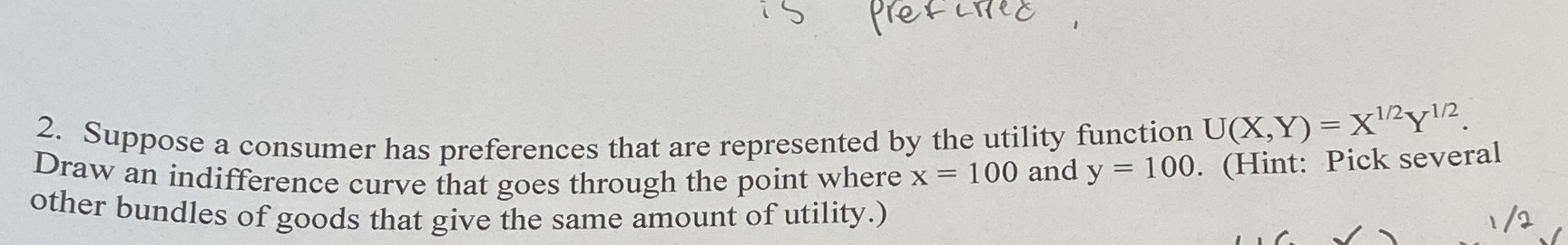 the utility function U(X, Y) = X12y1/ Draw an indifference curve that