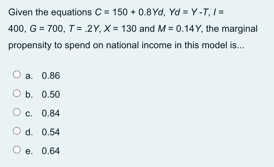 I = 400, G = 700, T: .2Y, X: 130 and M
