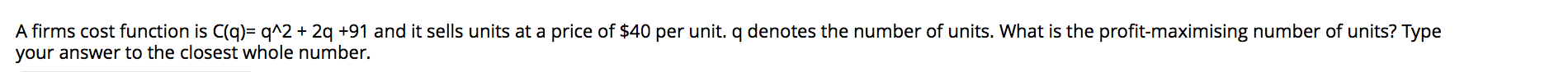 it sells units at a price of $40 per unit, q denotes