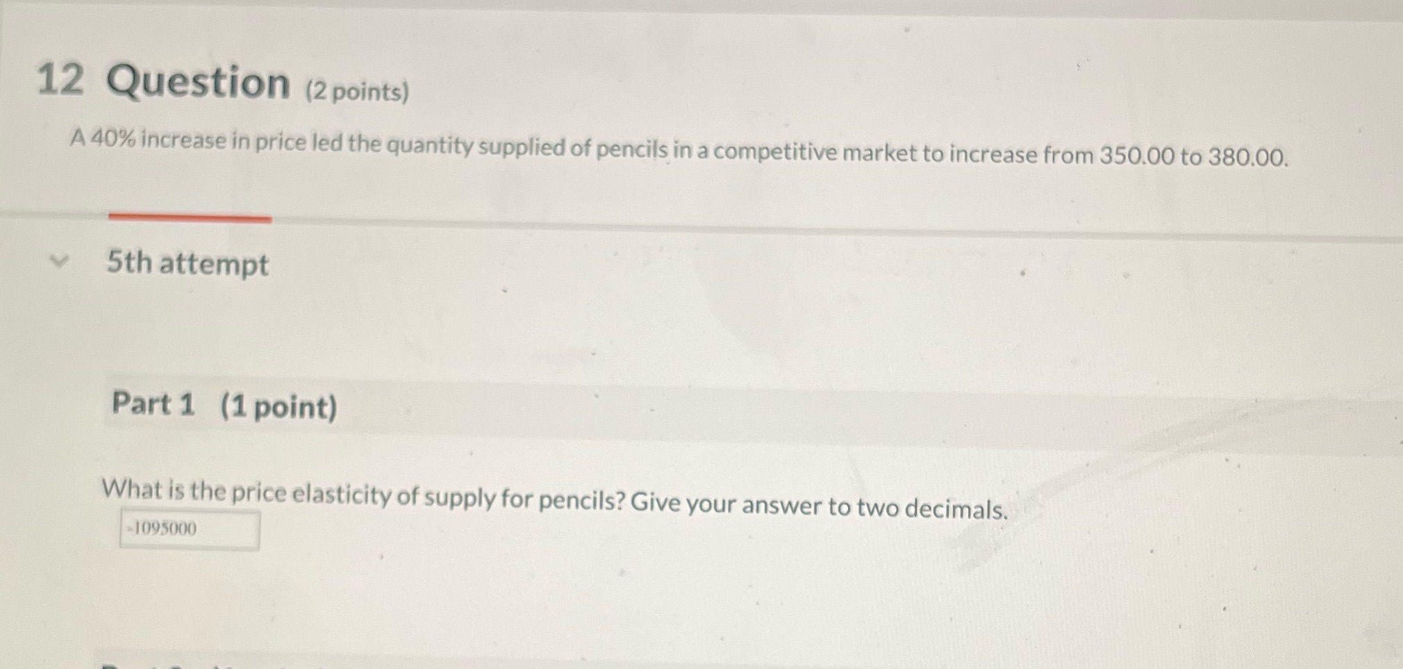 12 Question (2 points) A 40% increase in price led the
