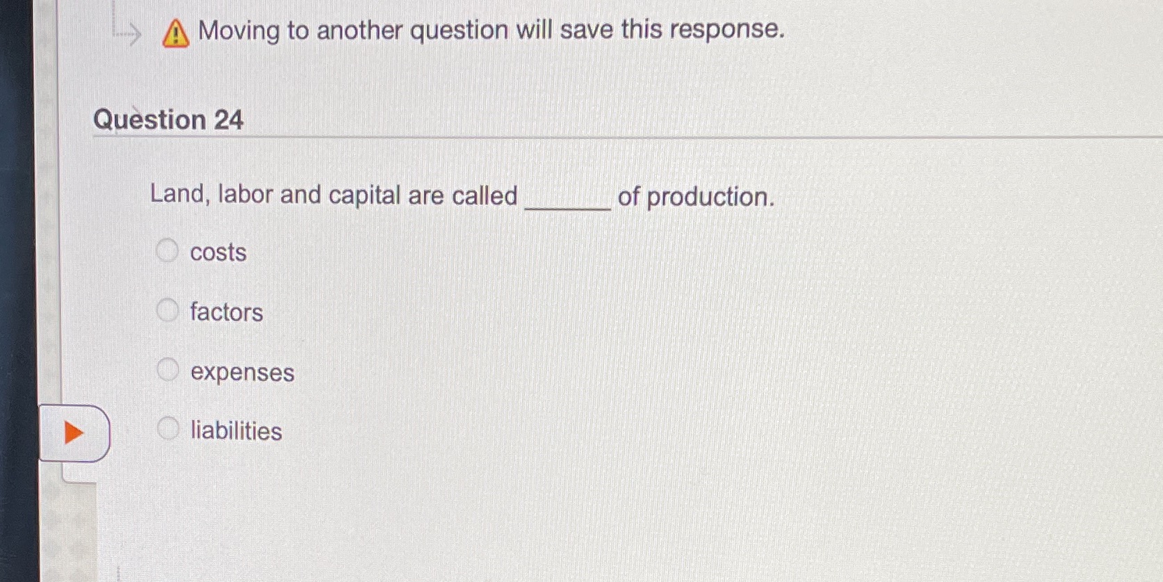 Land, labor and capital are called of production. costs factors expenses Oliabilities