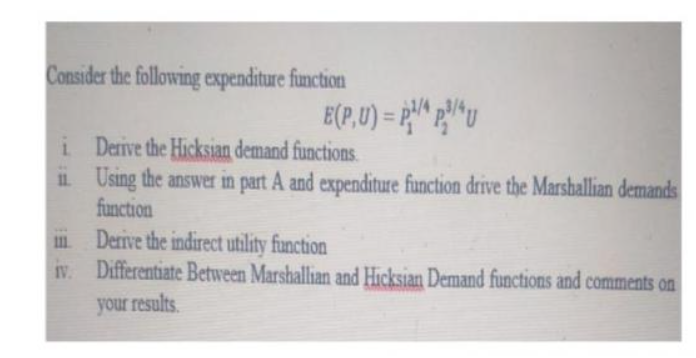  Consider the following expenditure function E(P,U) = PMA PAU i. Derive