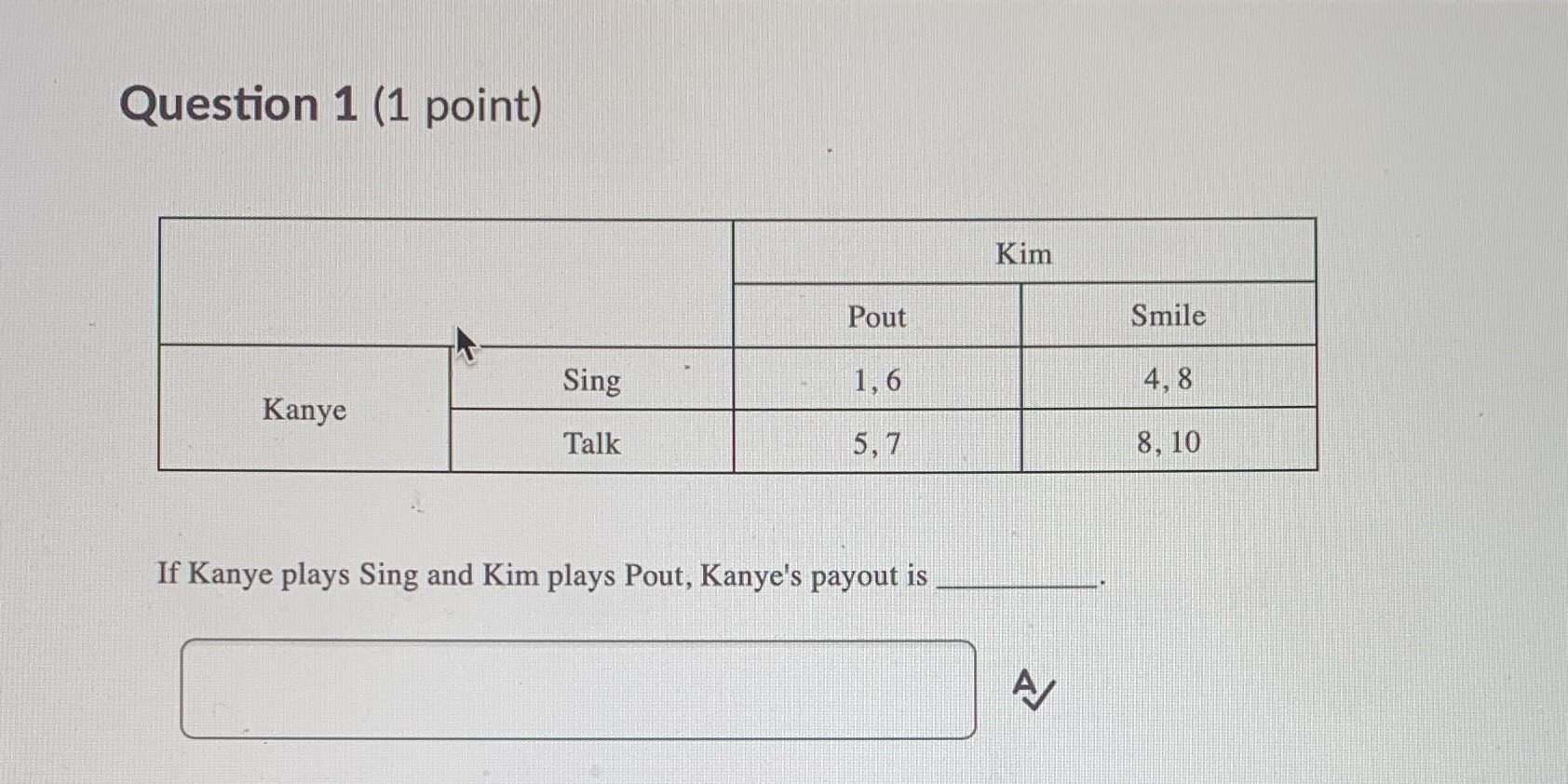 Question 1 (1 point) Sing Kanye Talk Pout Kim Smile 8, 110