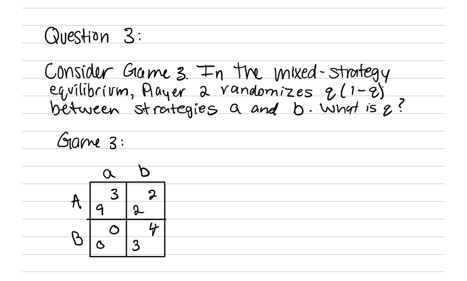  Question 3: Consider Game 3. In the mixed - strategy equilibrium,