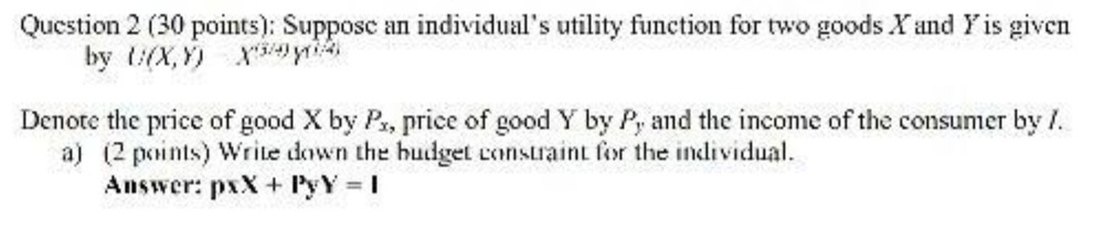  Question 2 (30 points): Suppose an individual's utility function for two